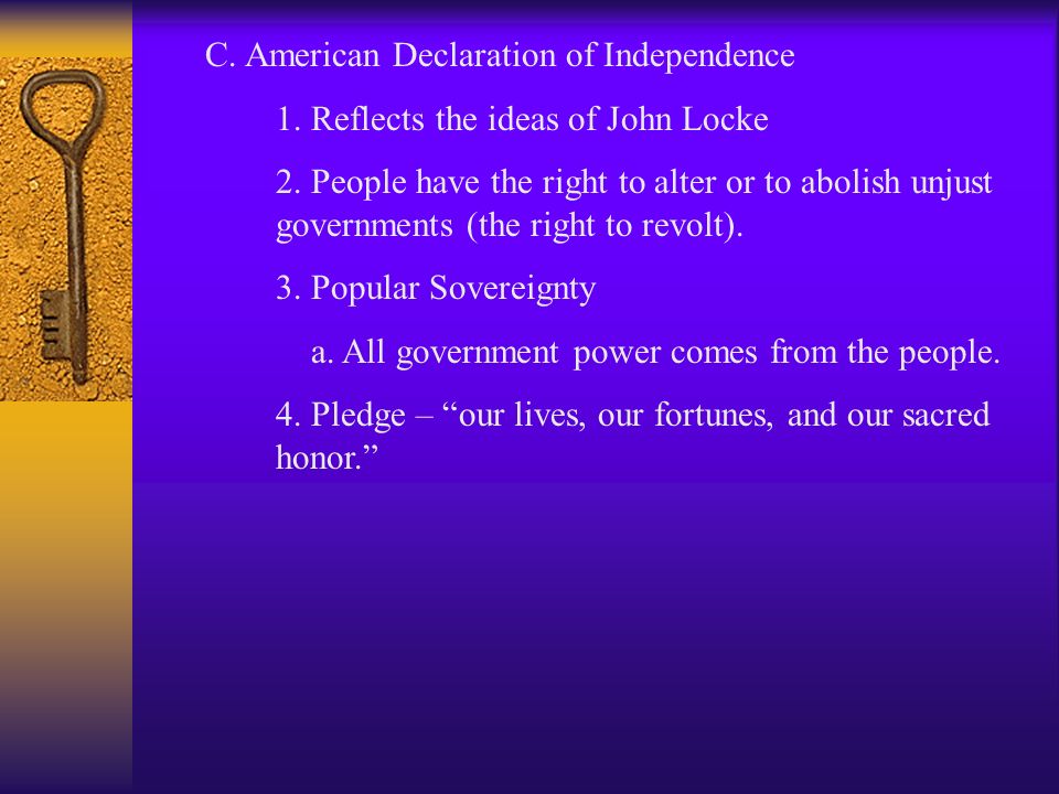 C. American Declaration of Independence 1. Reflects the ideas of John Locke 2.