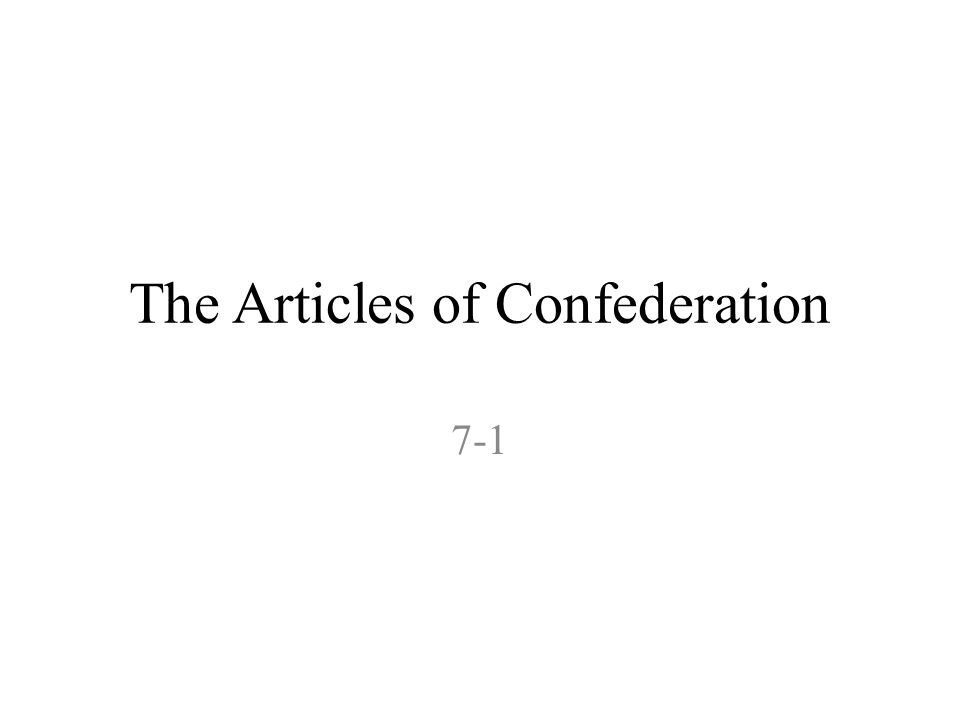 The Articles of Confederation 7-1