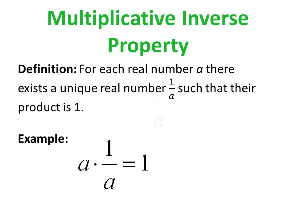 Additive Inverse Property Definition: For each real number a there exists a unique real number –a such that their sum is zero.
