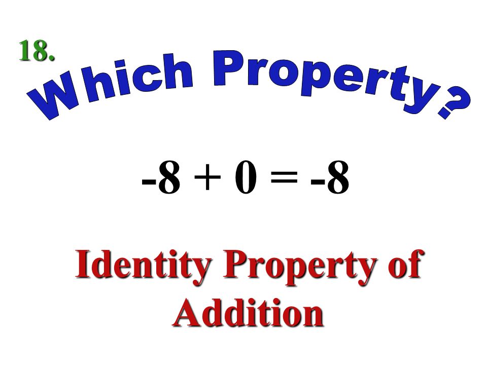 -3(6) = 6(-3) Commutative Property of Multiplication 17.