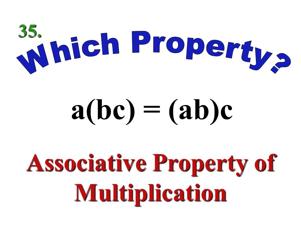 a + 0 = a Identity Property of Addition 34.