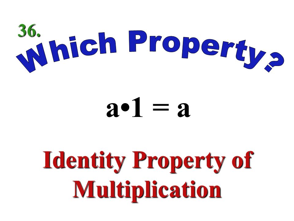 a(bc) = (ab)c Associative Property of Multiplication 35.