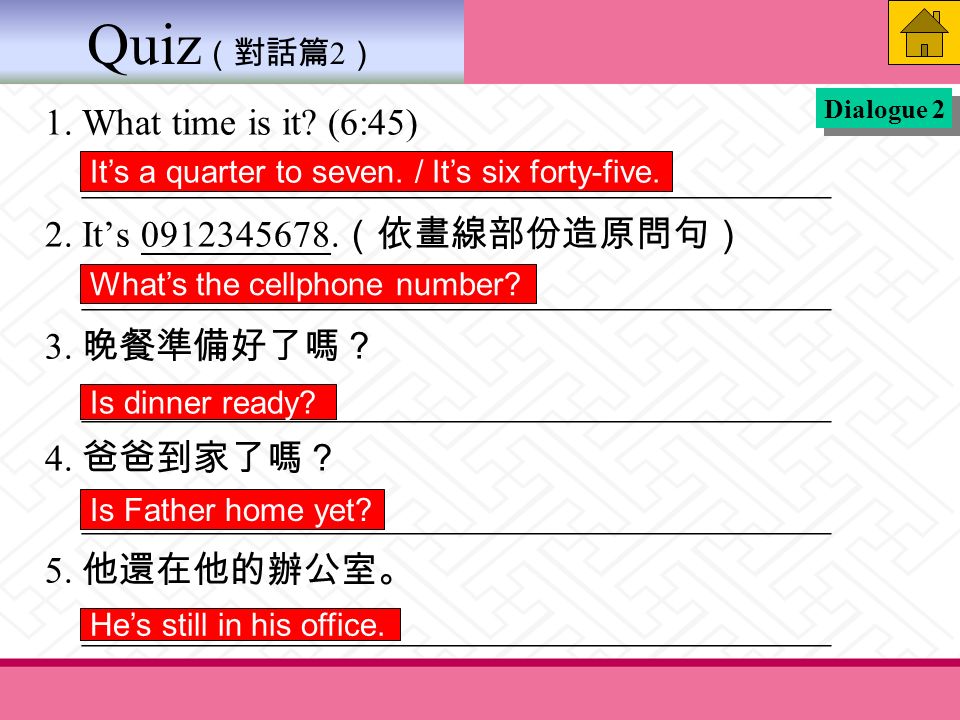 Quiz （對話篇 2 ） 1. What time is it. (6:45) ________________________________________ 2.