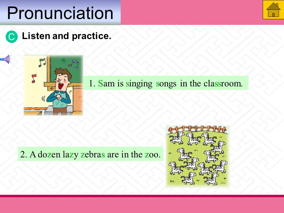 Pronunciation 1. Sam is singing songs in the classroom.