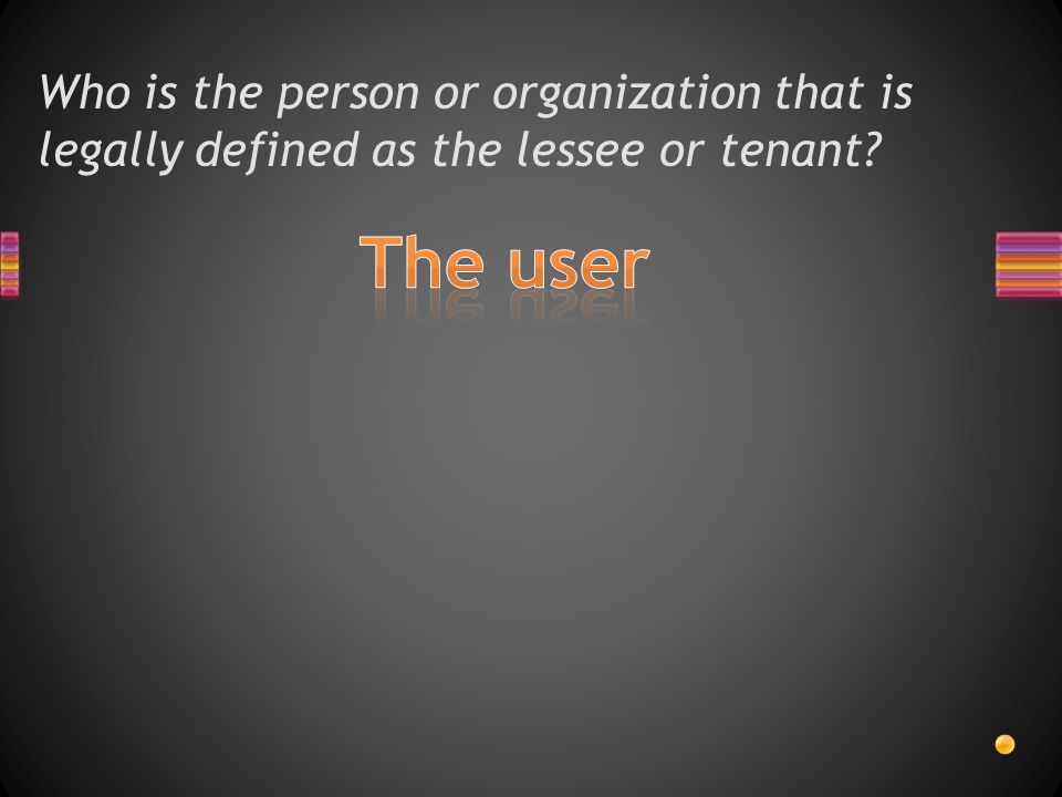 Who is the person or organization that is legally defined as the lessee or tenant