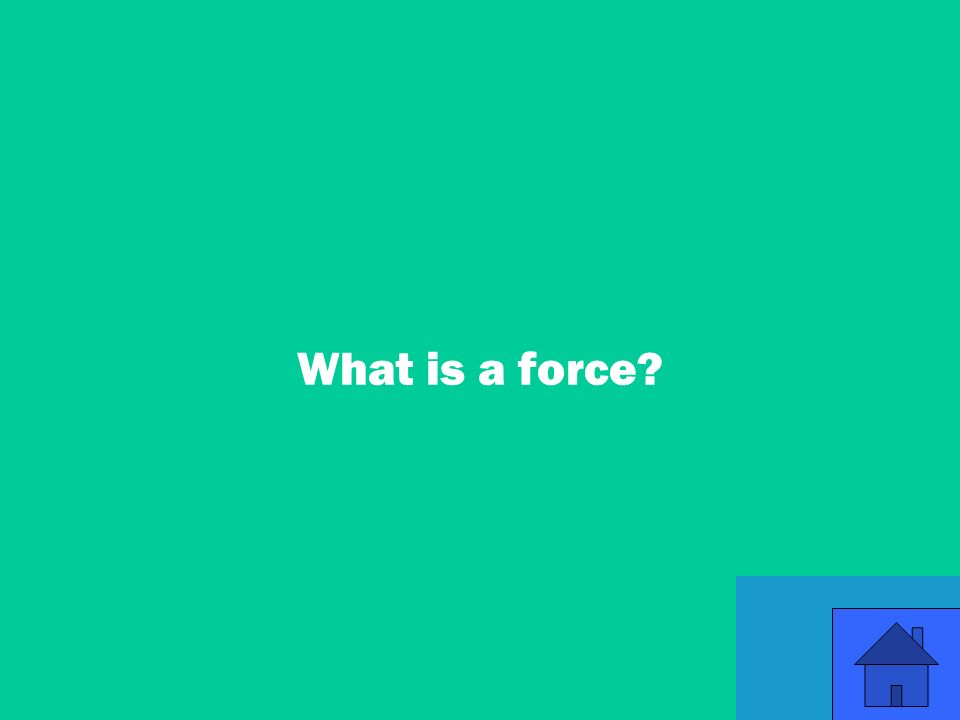 19 What is a force