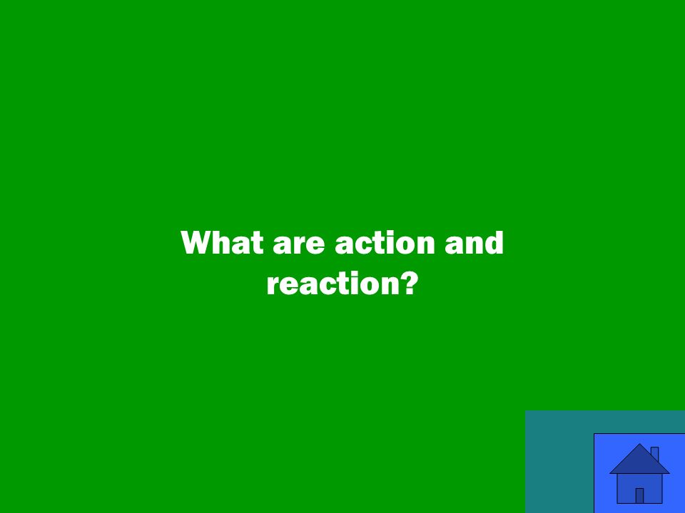 41 What are action and reaction