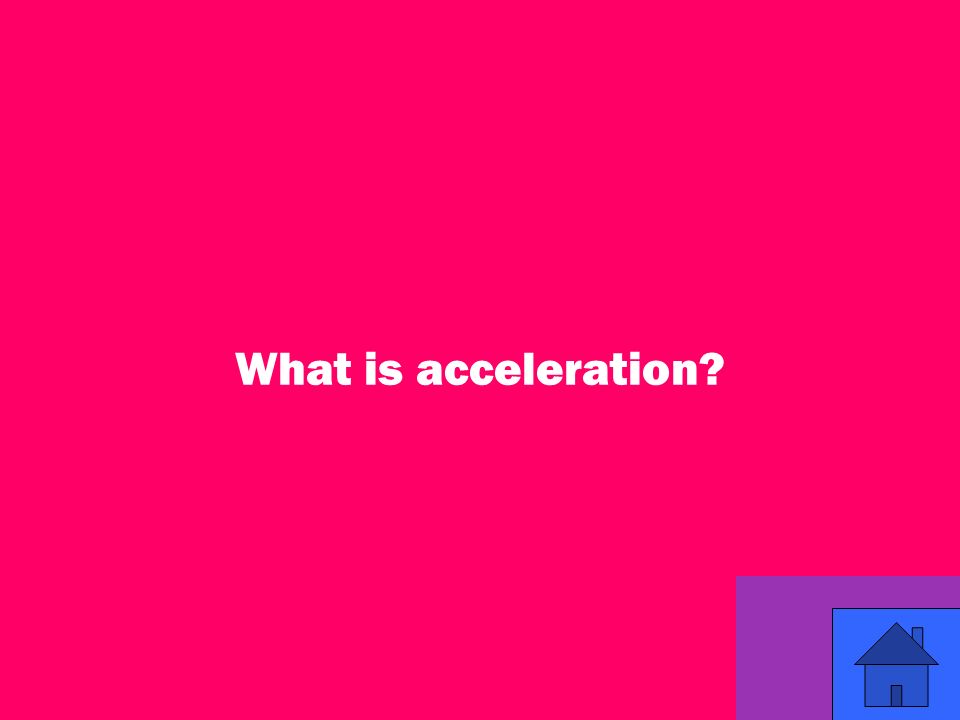 47 What is acceleration