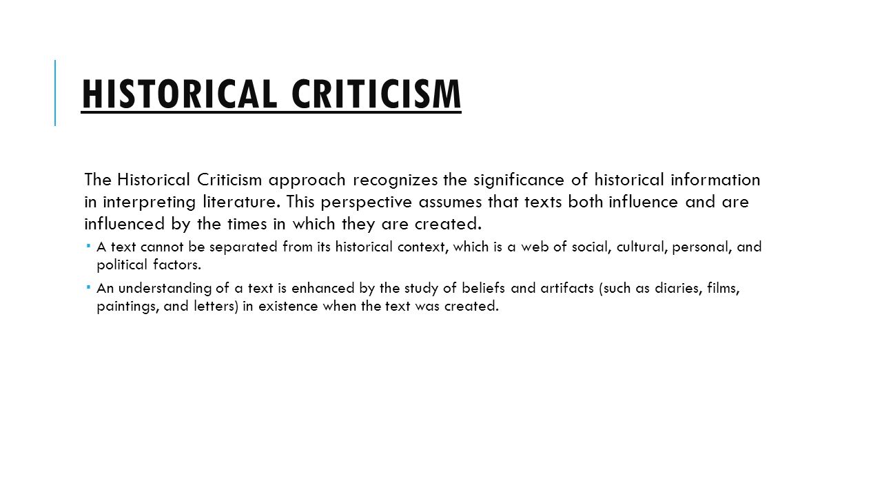 HISTORICAL CRITICISM The Historical Criticism approach recognizes the significance of historical information in interpreting literature.