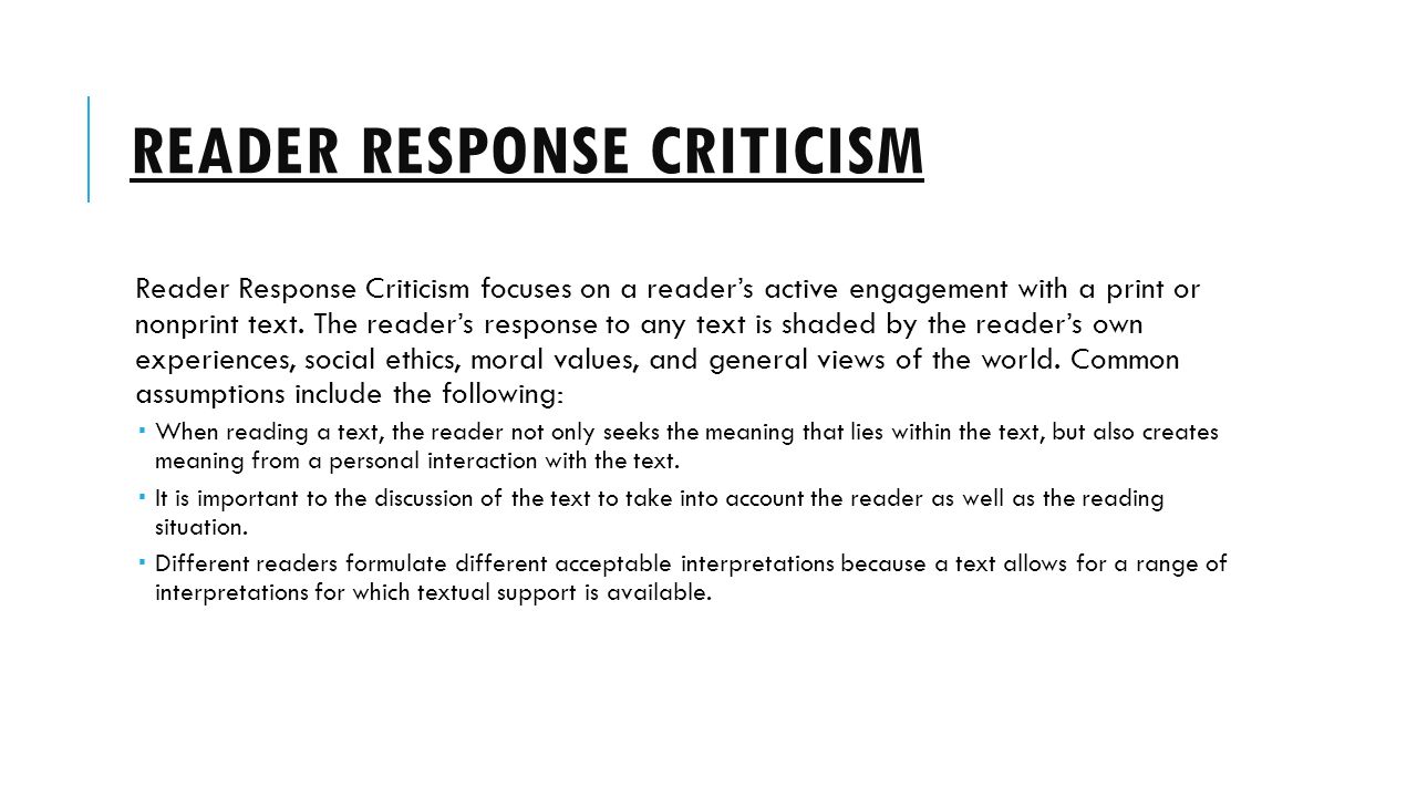 READER RESPONSE CRITICISM Reader Response Criticism focuses on a reader’s active engagement with a print or nonprint text.