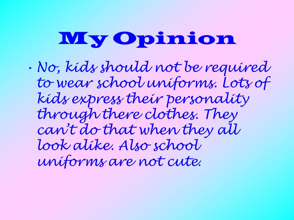 Should kids be required to wear school uniforms. By:Isabelle knoth. - ppt  download