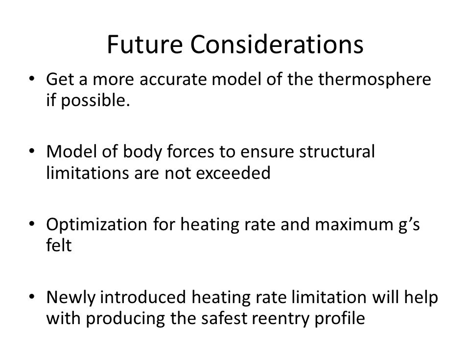 Future Considerations Get a more accurate model of the thermosphere if possible.