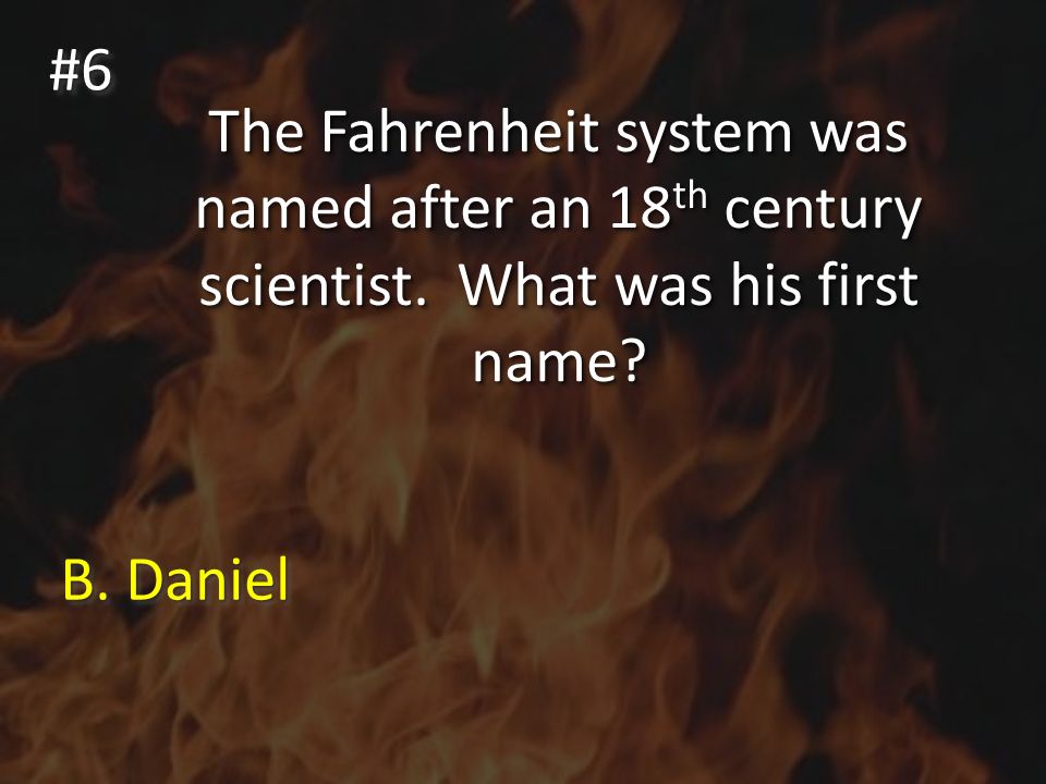 The Fahrenheit system was named after an 18 th century scientist.
