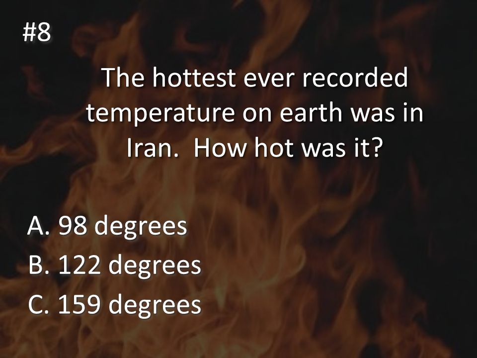 The hottest ever recorded temperature on earth was in Iran.