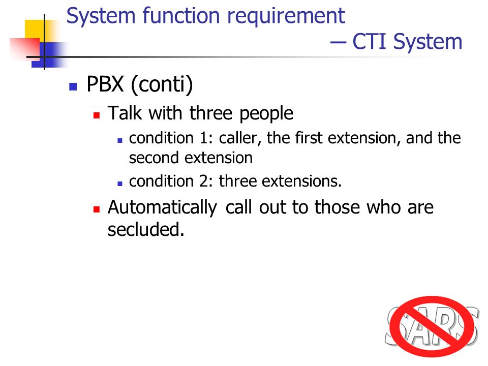 System function requirement ─ CTI System PBX (conti) Talk with three people condition 1: caller, the first extension, and the second extension condition 2: three extensions.