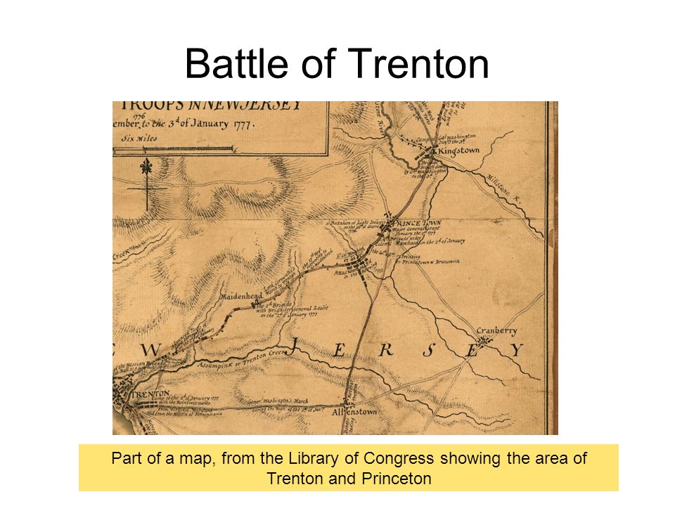 Battle of Trenton Part of a map, from the Library of Congress showing the area of Trenton and Princeton