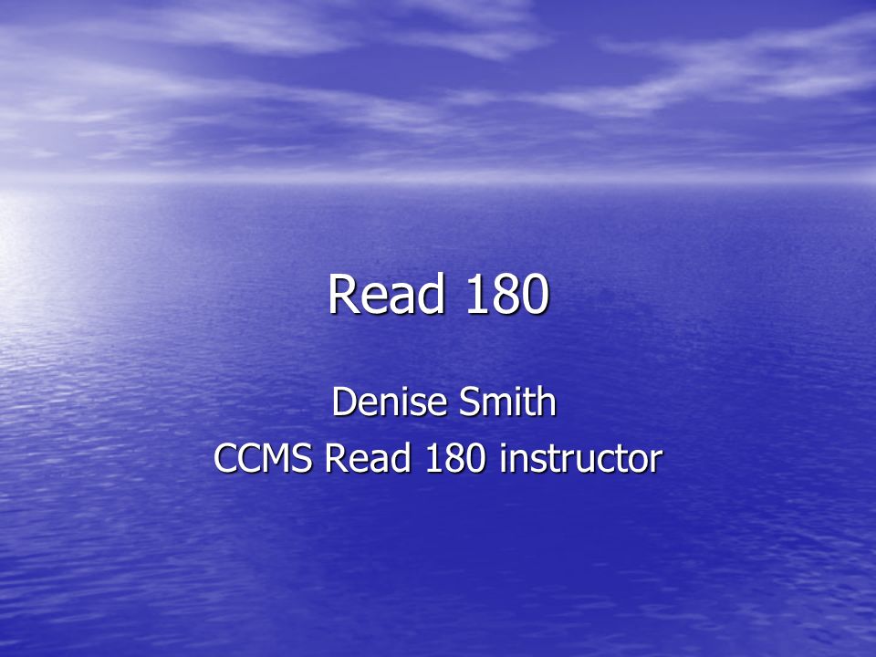 Read 180 Denise Smith Denise Smith CCMS Read 180 instructor