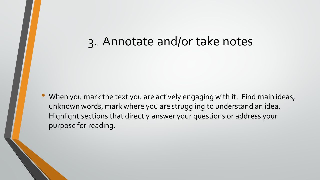 3. Annotate and/or take notes When you mark the text you are actively engaging with it.