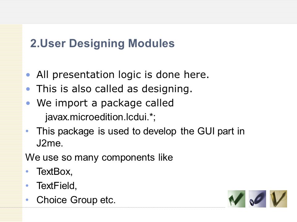 2.User Designing Modules All presentation logic is done here.