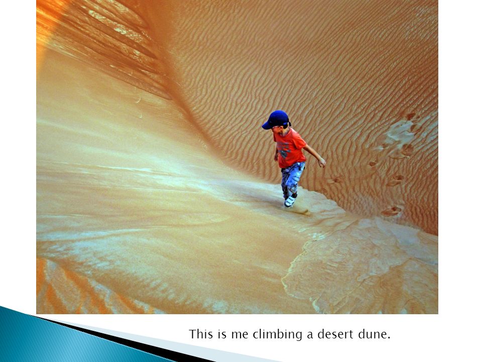 This is me climbing a desert dune.