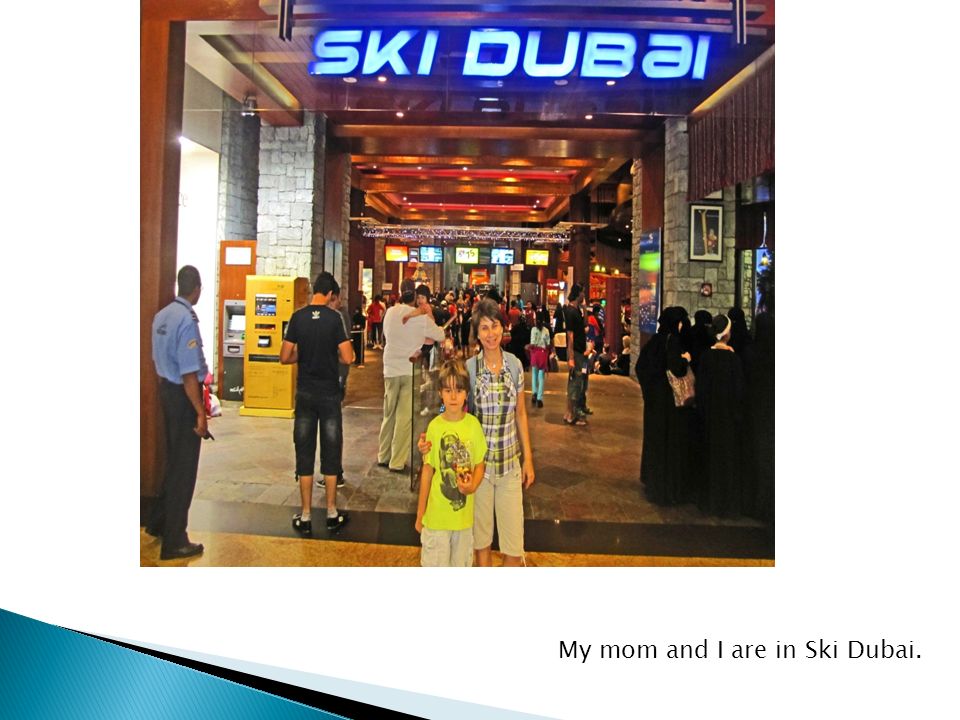 My mom and I are in Ski Dubai.