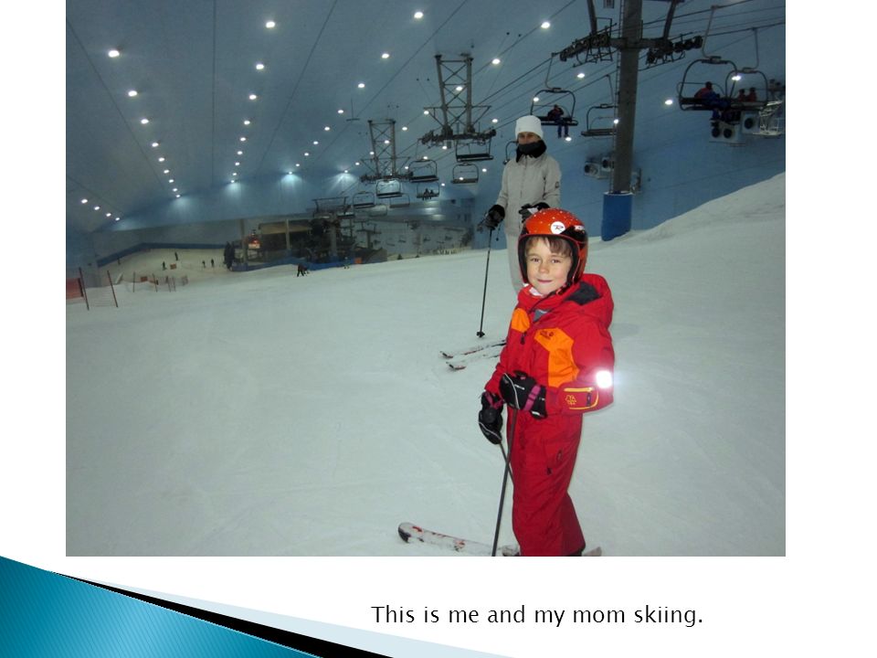 This is me and my mom skiing.