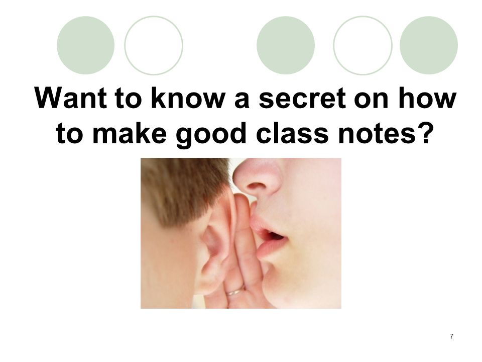 7 Want to know a secret on how to make good class notes
