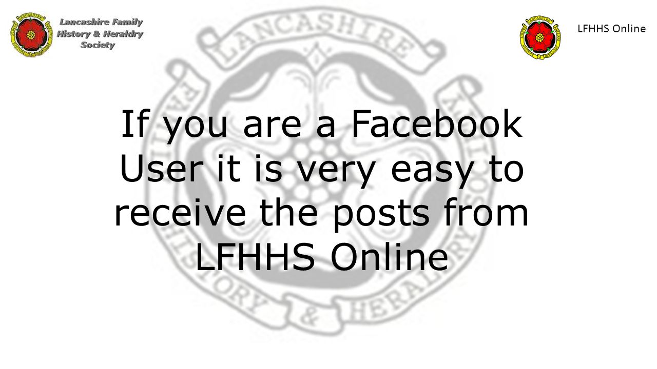 LFHHS Online If you are a Facebook User it is very easy to receive the posts from LFHHS Online