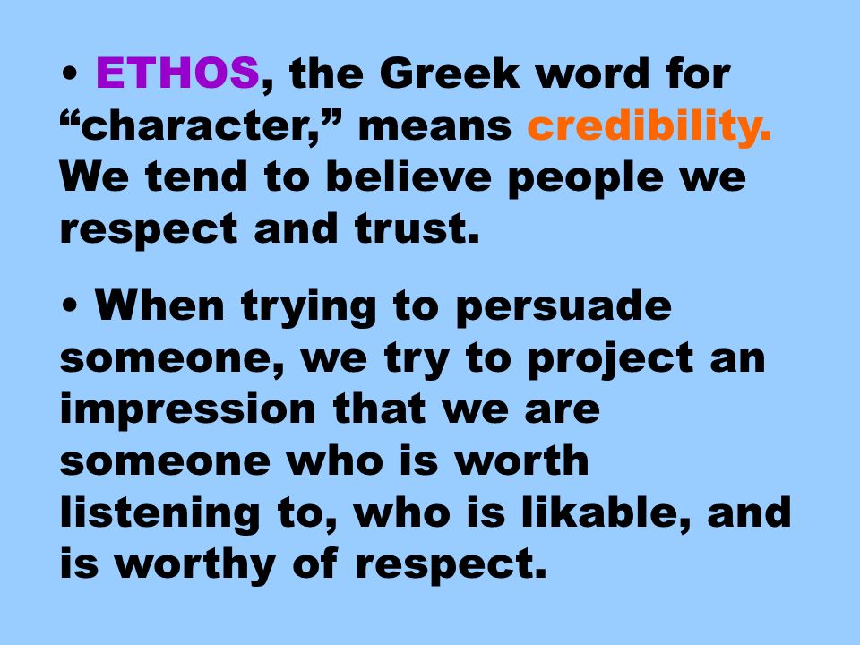 ETHOS, the Greek word for character, means credibility.
