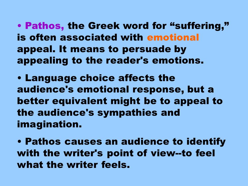 Pathos, the Greek word for suffering, is often associated with emotional appeal.