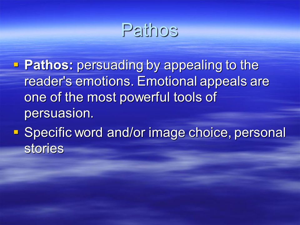 Pathos  Pathos: persuading by appealing to the reader s emotions.