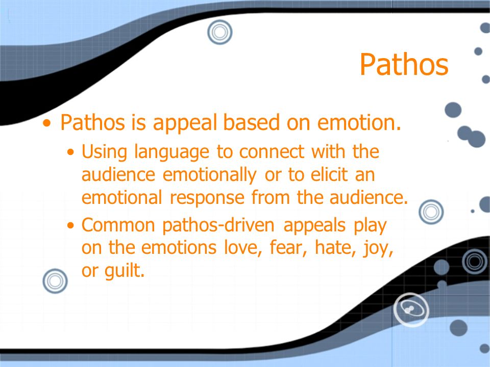 Pathos Pathos is appeal based on emotion.