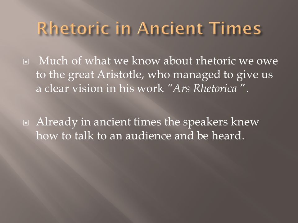  Much of what we know about rhetoric we owe to the great Aristotle, who managed to give us a clear vision in his work Ars Rhetorica .