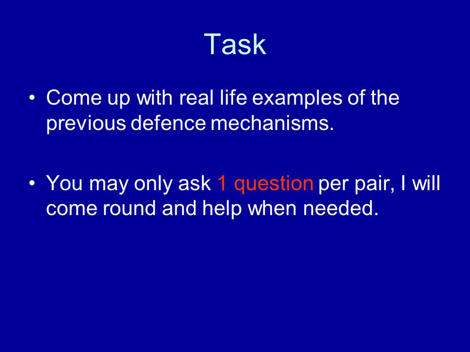 Task Come up with real life examples of the previous defence mechanisms.