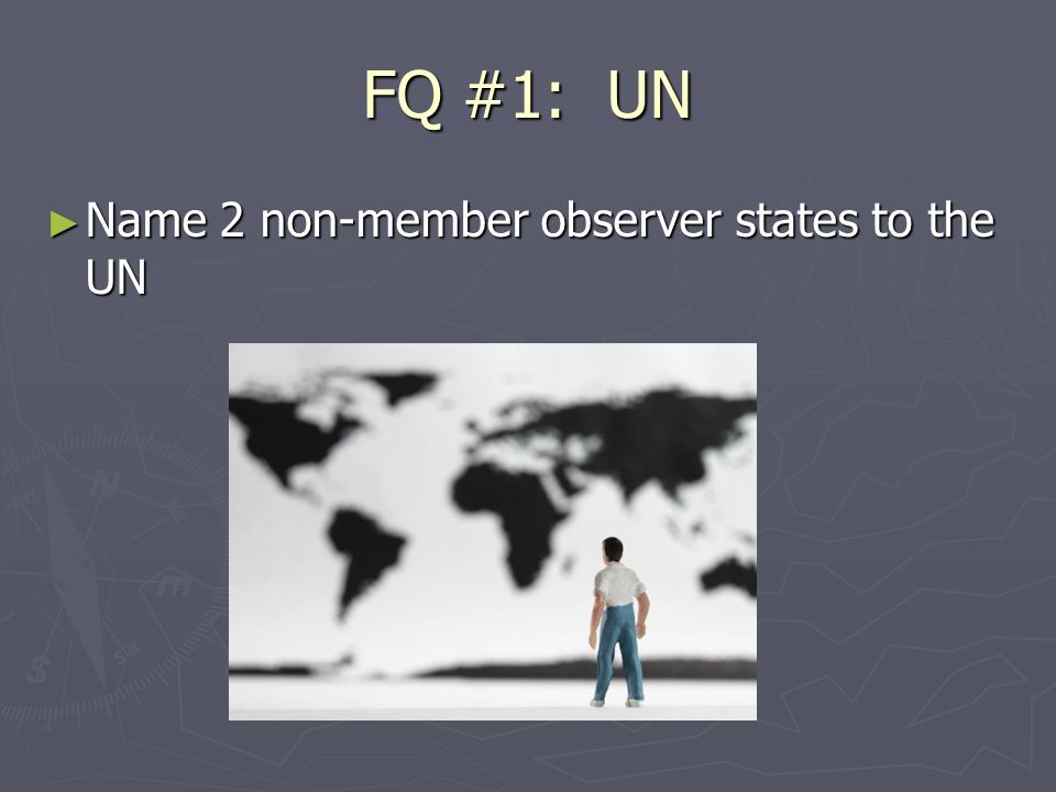 FQ #1: UN ► Name 2 non-member observer states to the UN