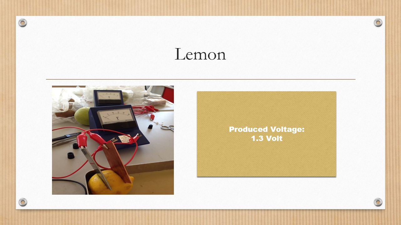 Lemon Produced Voltage: 1.3 Volt Produced Voltage: 1.3 Volt