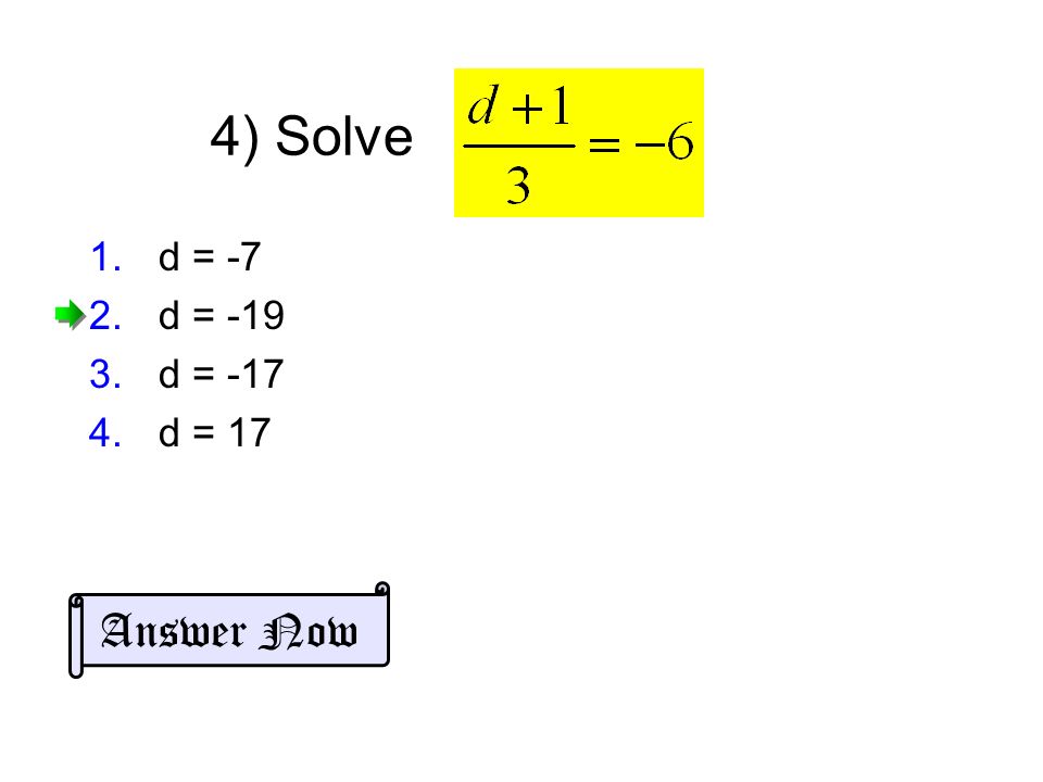 4) Solve 1.d = -7 2.d = d = d = 17 Answer Now