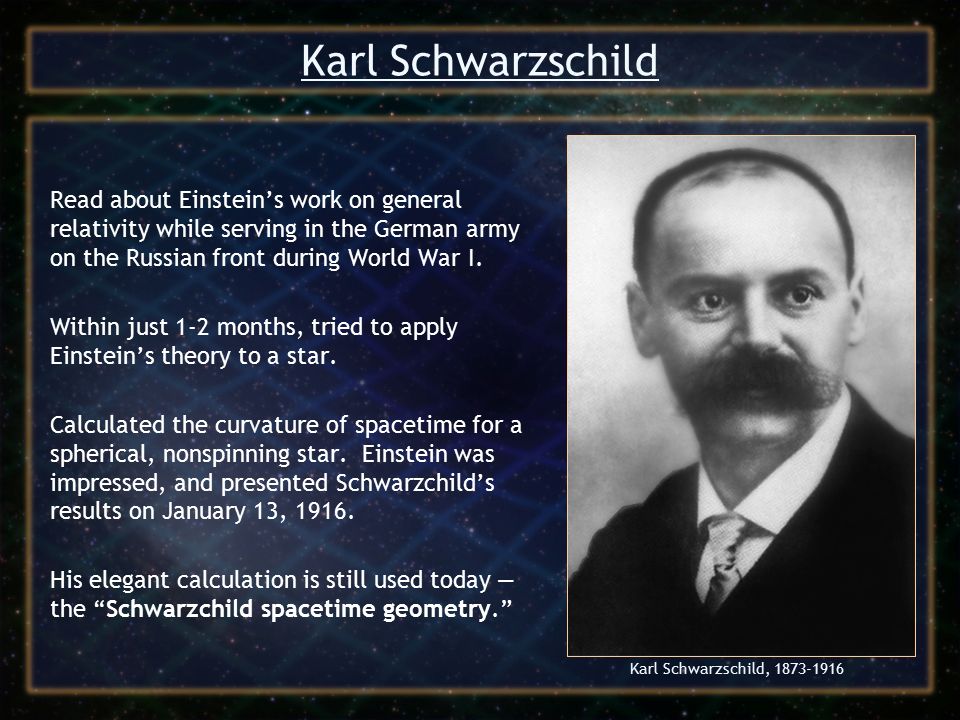 Lecture 6: Schwarzschild's Solution. Karl Schwarzschild Read about Einstein's work on general relativity while serving in the German army on the Russian. - ppt download
