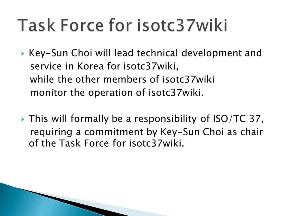  Key-Sun Choi will lead technical development and service in Korea for isotc37wiki, while the other members of isotc37wiki monitor the operation of isotc37wiki.