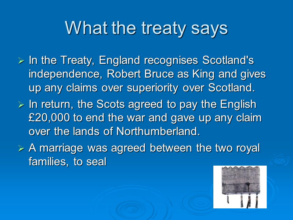 The Treaty of Edinburgh-Northampton 1 May When was it agreed and by who?  The Treaty of Edinburgh-Northampton was agreed by Robert I in Edinburgh. - ppt download