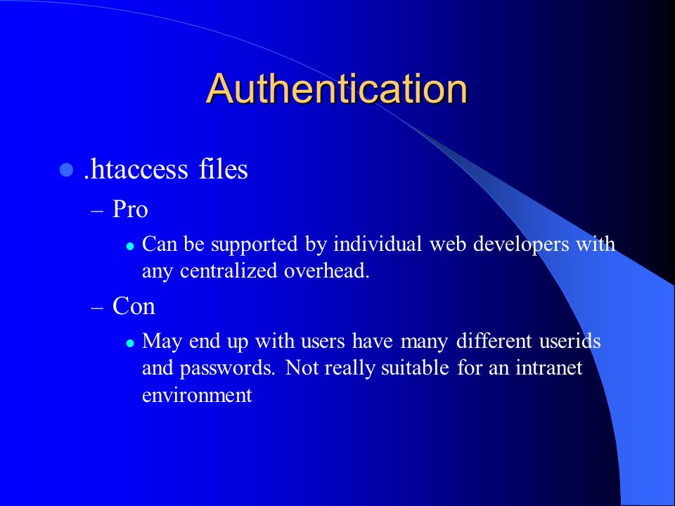 Authentication.htaccess files – Pro Can be supported by individual web developers with any centralized overhead.