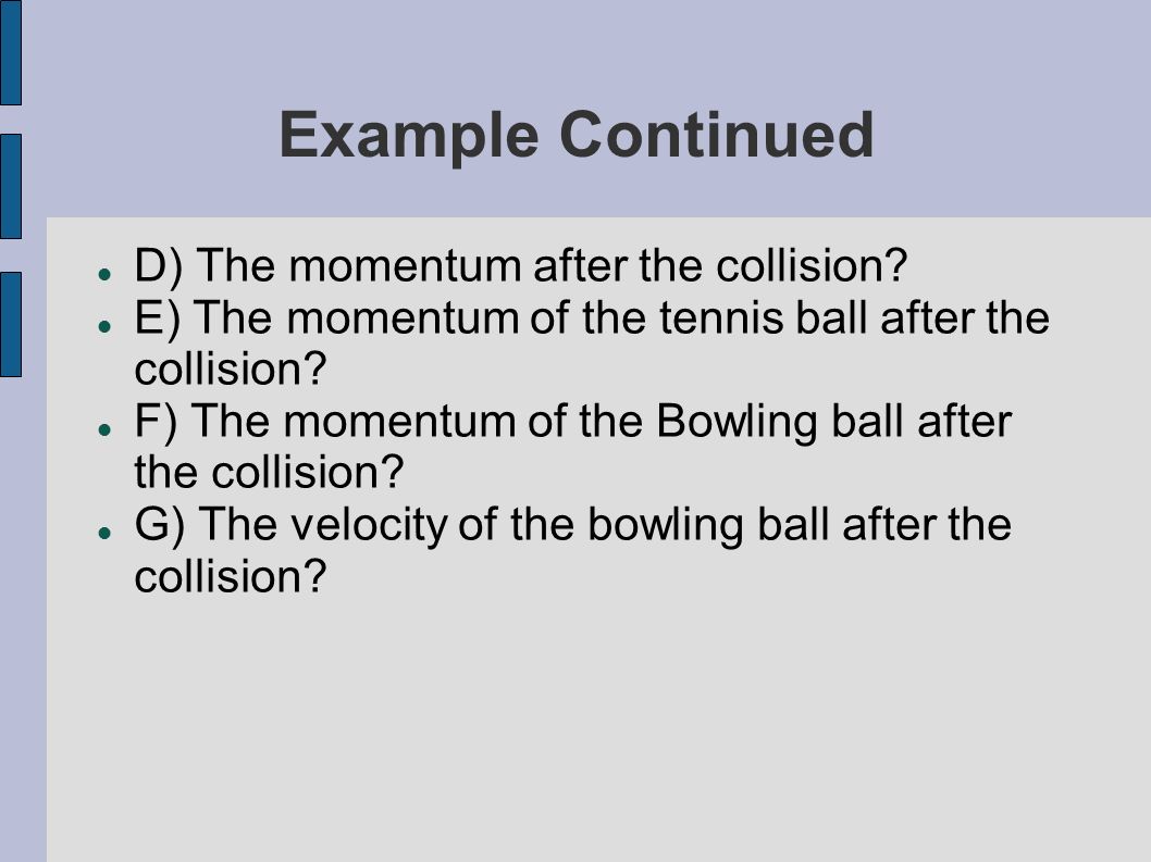 Example Continued D) The momentum after the collision.