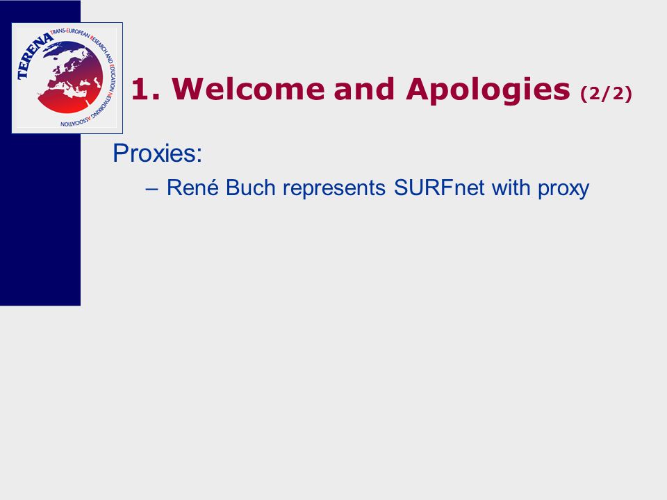 1. Welcome and Apologies (2/2) Proxies: –René Buch represents SURFnet with proxy
