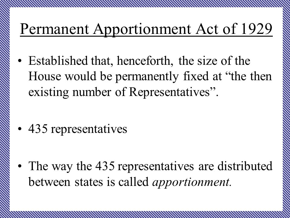Permanent Apportionment Act of 1929 Established that, henceforth, the size of the House would be permanently fixed at the then existing number of Representatives .