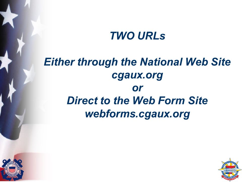 TWO URLs Either through the National Web Site cgaux.org or Direct to the Web Form Site webforms.cgaux.org
