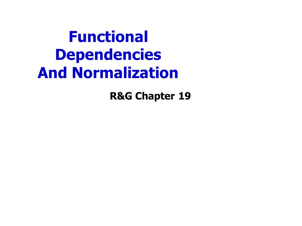 Functional Dependencies And Normalization R&G Chapter 19