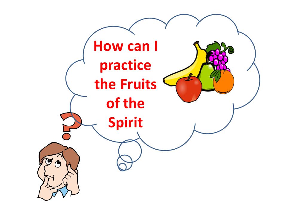 How can I practice the Fruits of the Spirit