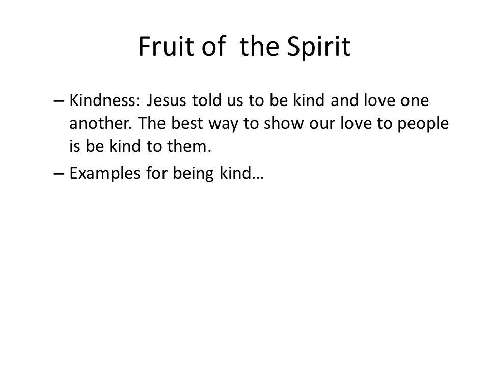 Fruit of the Spirit – Kindness: Jesus told us to be kind and love one another.