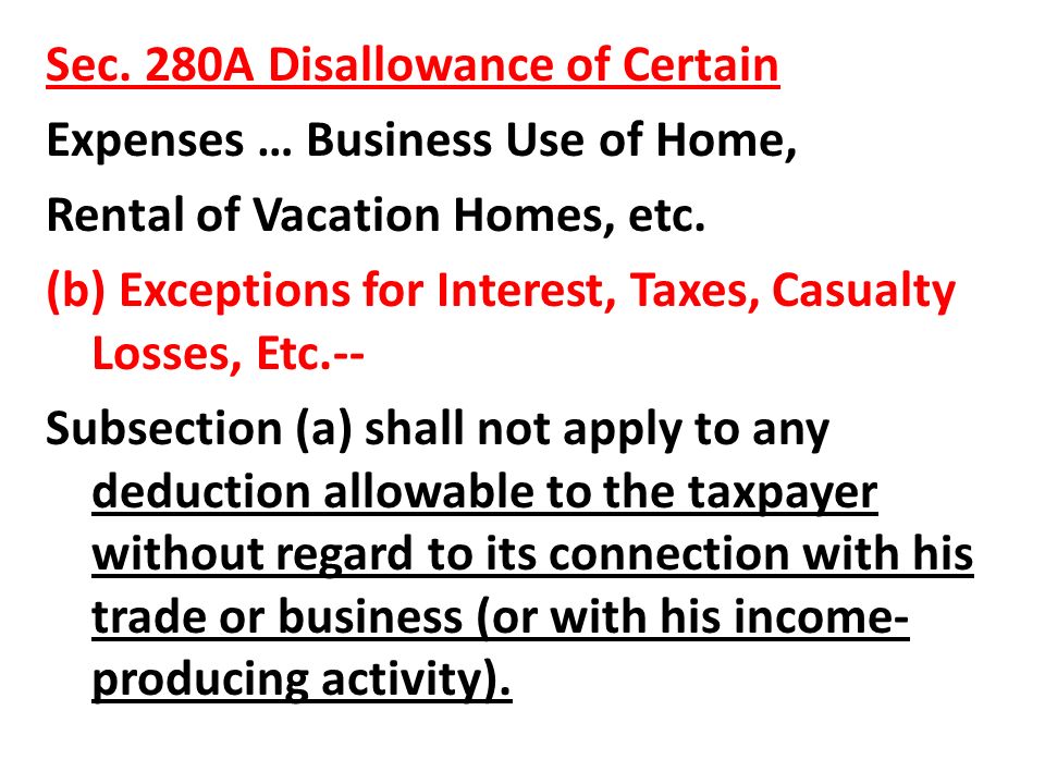 Sec. 280A Disallowance of Certain Expenses … Business Use of Home, Rental of Vacation Homes, etc.