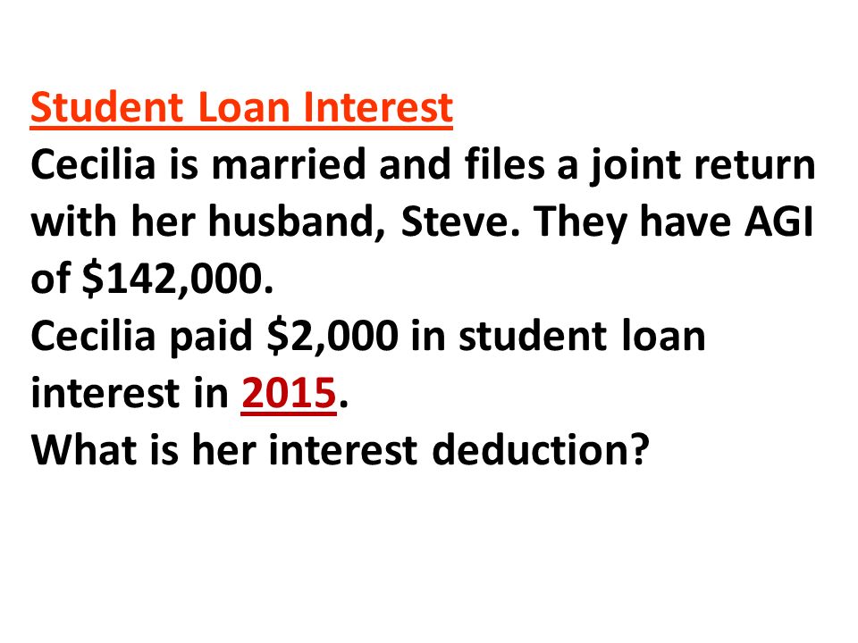 Student Loan Interest Cecilia is married and files a joint return with her husband, Steve.